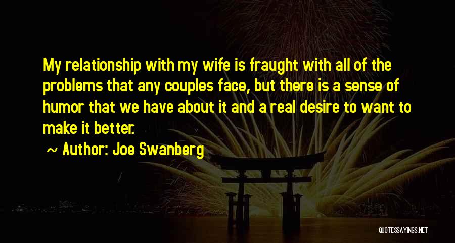 Having Relationship Problems Quotes By Joe Swanberg