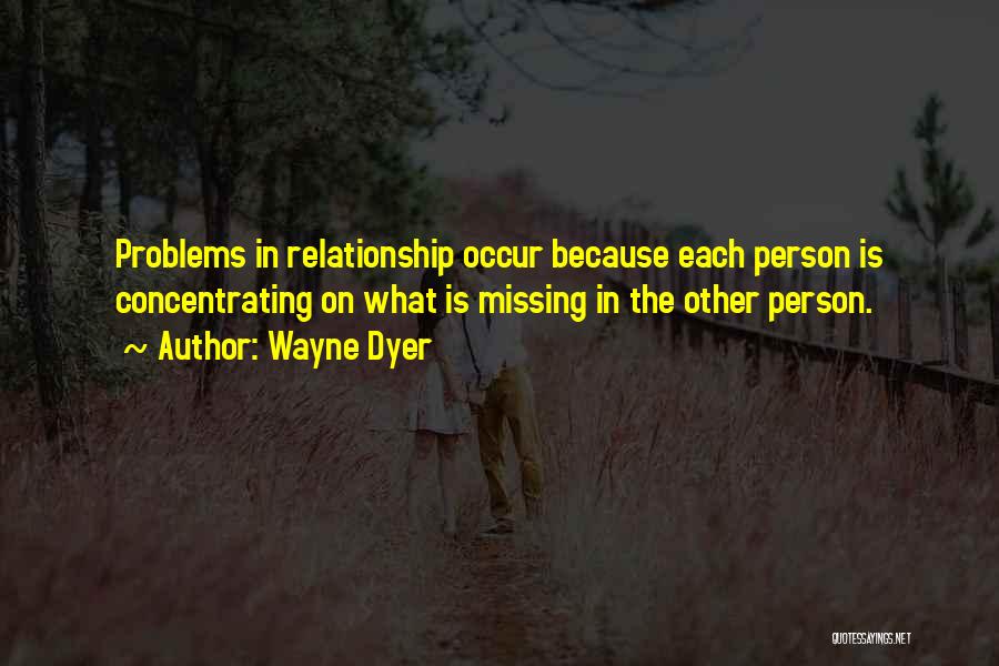 Having Relationship Problems Quotes By Wayne Dyer