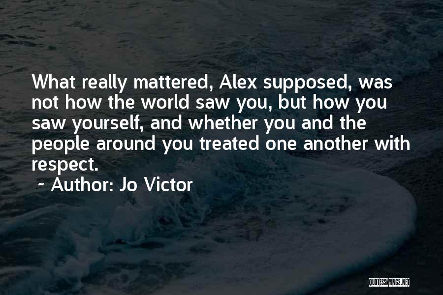 Having Respect For Others Relationships Quotes By Jo Victor