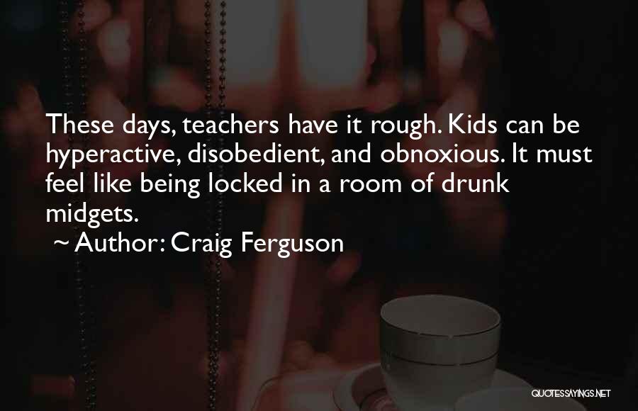 Having Rough Days Quotes By Craig Ferguson