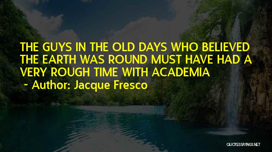 Having Rough Days Quotes By Jacque Fresco