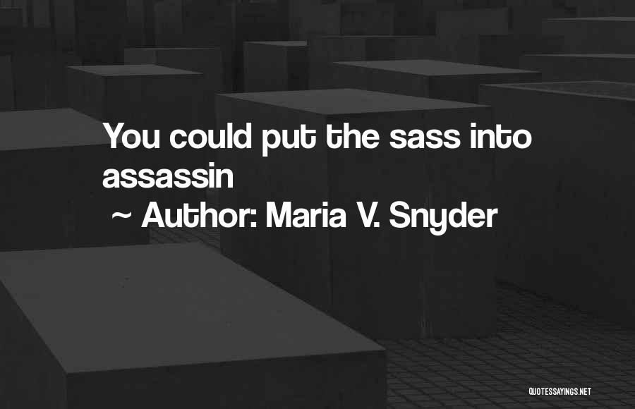 Having Sass Quotes By Maria V. Snyder