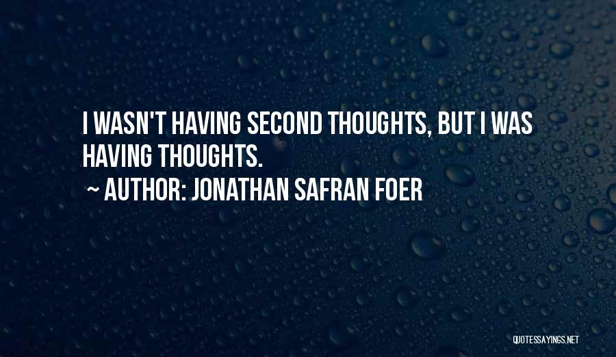 Having Second Thoughts Quotes By Jonathan Safran Foer