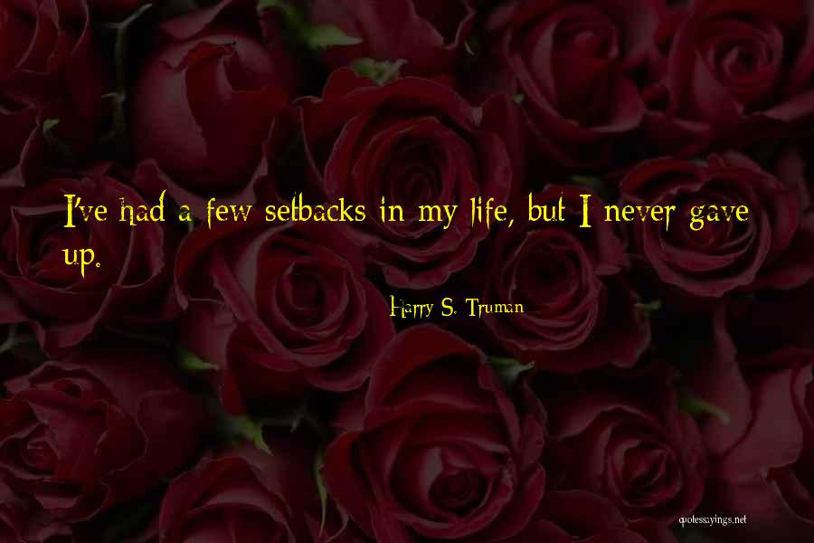 Having Setbacks Quotes By Harry S. Truman Having Setbacks Quotes By Harry S. Truman