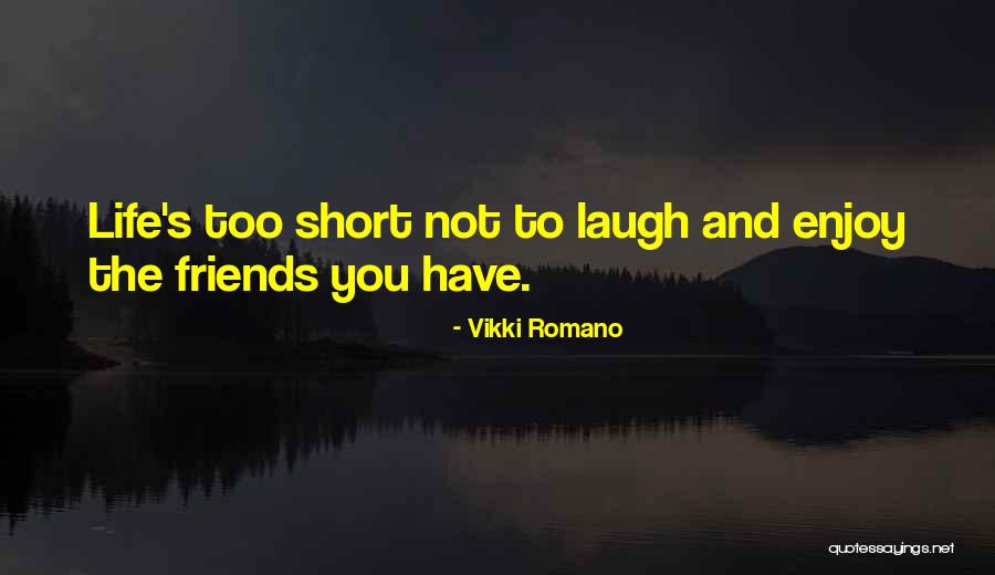 Having Short Friends Quotes By Vikki Romano Having Short Friends Quotes By Vikki Romano
