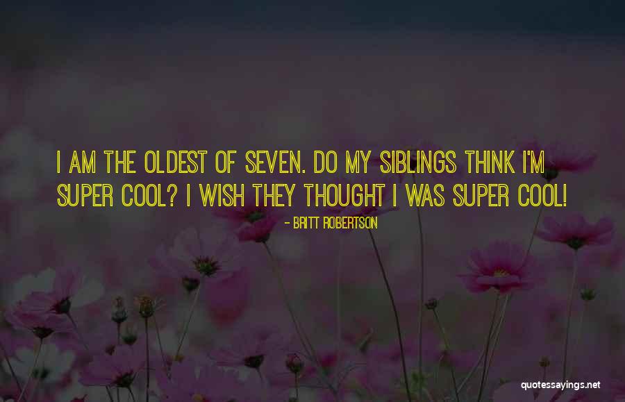 Having Siblings Quotes By Britt Robertson Having Siblings Quotes By Britt Robertson