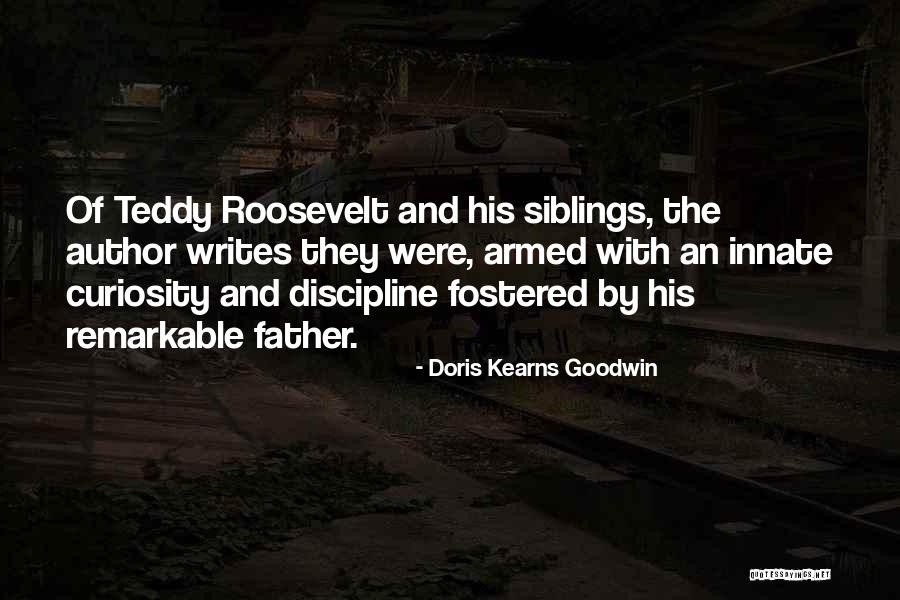 Having Siblings Quotes By Doris Kearns Goodwin Having Siblings Quotes By Doris Kearns Goodwin