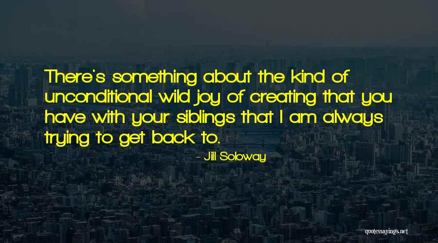 Having Siblings Quotes By Jill Soloway Having Siblings Quotes By Jill Soloway