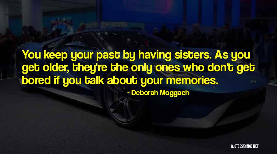 Having Sisters Quotes By Deborah Moggach Having Sisters Quotes By Deborah Moggach