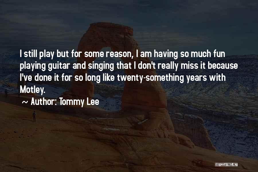 Having Some Fun Quotes By Tommy Lee