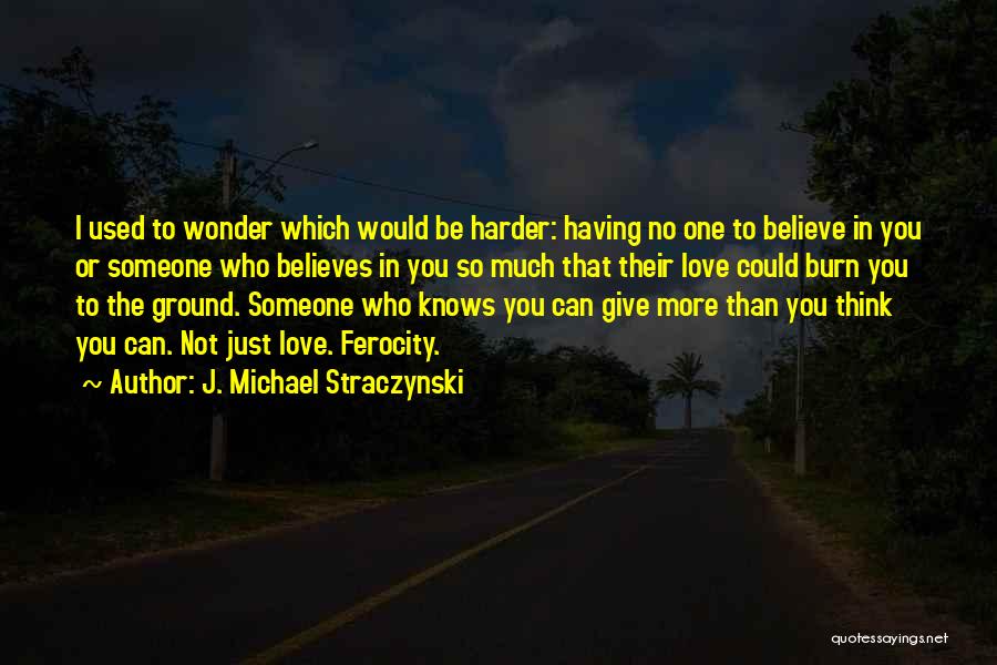 Having Someone Believe In You Quotes By J. Michael Straczynski