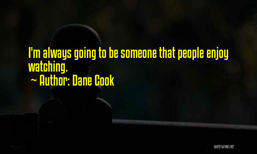 Having Someone Watching Over You Quotes By Dane Cook