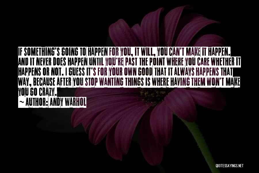 Having Something Good Quotes By Andy Warhol