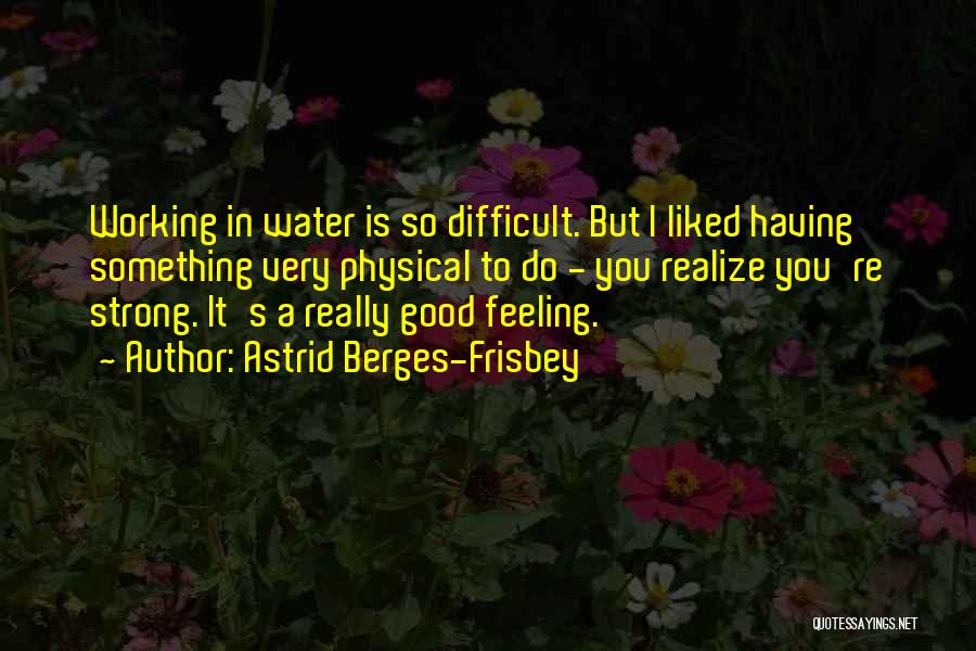 Having Something Good Quotes By Astrid Berges-Frisbey