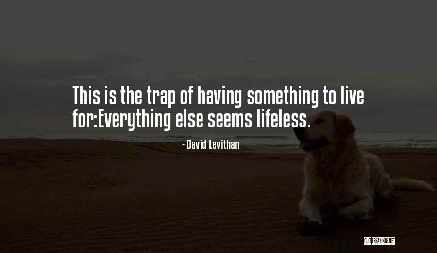 Having Something To Live For Quotes By David Levithan Having Something To Live For Quotes By David Levithan