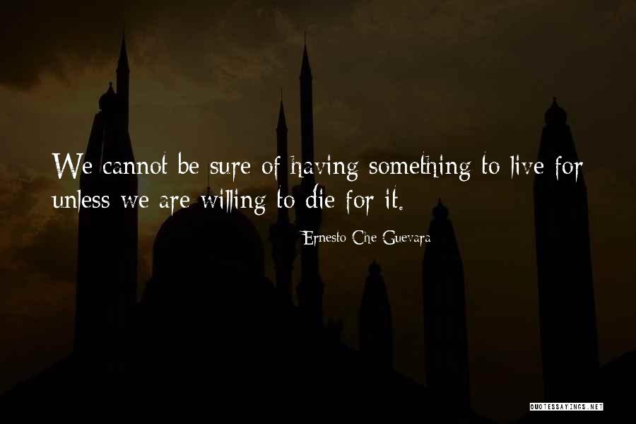 Having Something To Live For Quotes By Ernesto Che Guevara Having Something To Live For Quotes By Ernesto Che Guevara