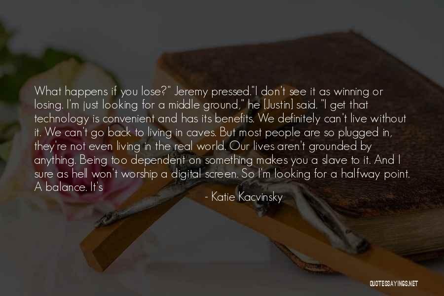 Having Something To Live For Quotes By Katie Kacvinsky Having Something To Live For Quotes By Katie Kacvinsky