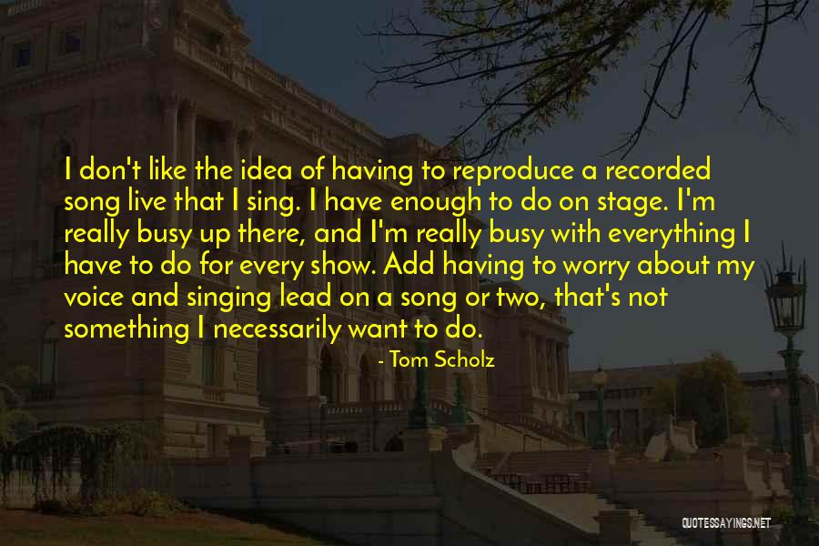 Having Something To Live For Quotes By Tom Scholz Having Something To Live For Quotes By Tom Scholz