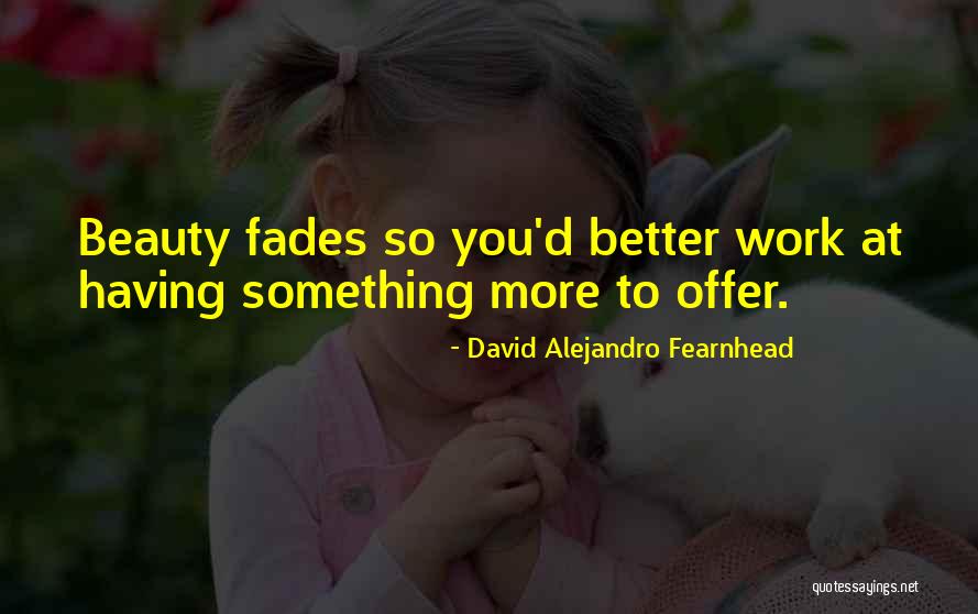 Having Something To Offer Quotes By David Alejandro Fearnhead Having Something To Offer Quotes By David Alejandro Fearnhead