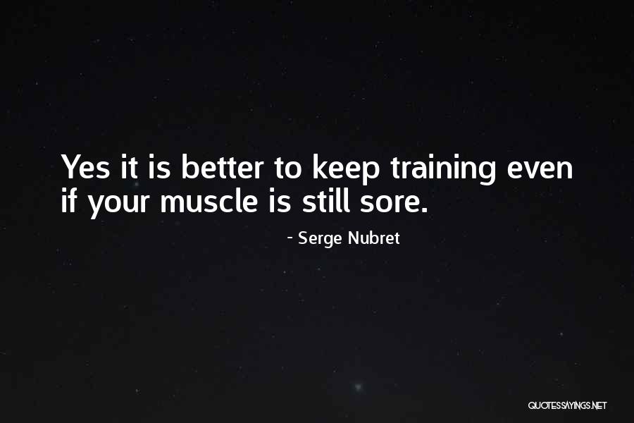 Having Sore Muscles Quotes By Serge Nubret