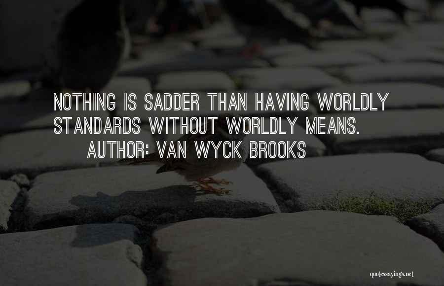 Having Standards Quotes By Van Wyck Brooks