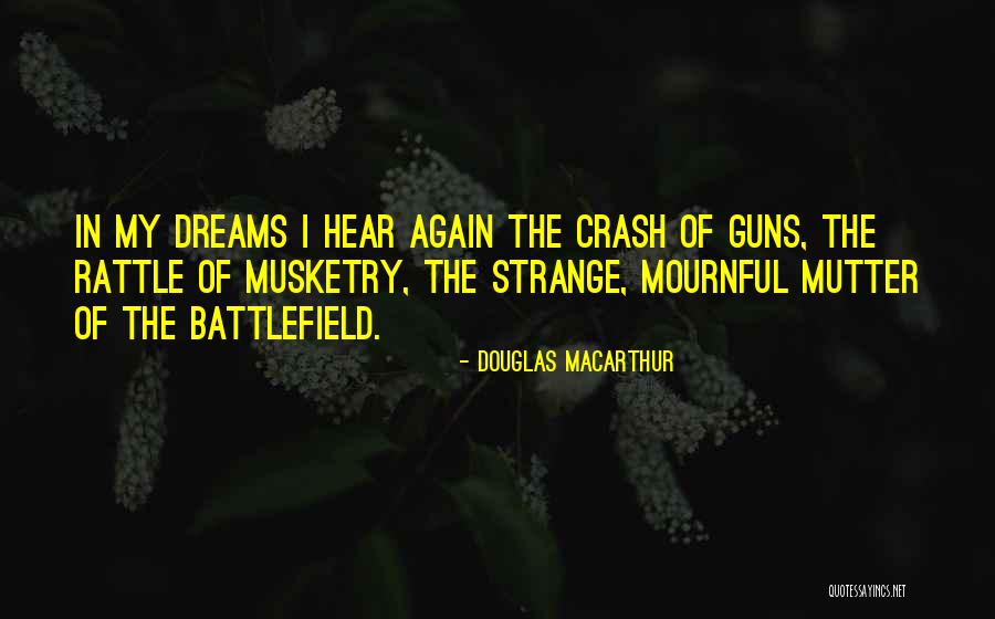 Having Strange Dreams Quotes By Douglas MacArthur Having Strange Dreams Quotes By Douglas MacArthur