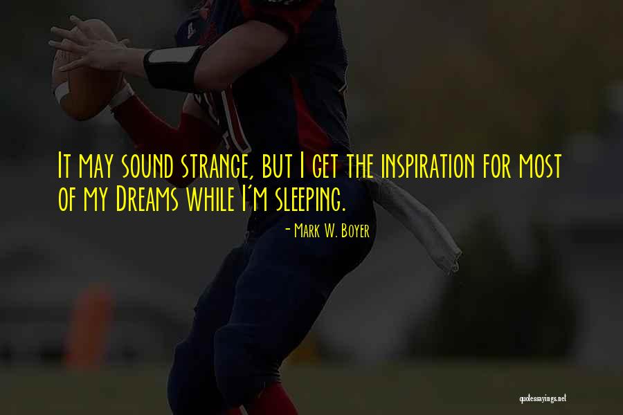 Having Strange Dreams Quotes By Mark W. Boyer Having Strange Dreams Quotes By Mark W. Boyer