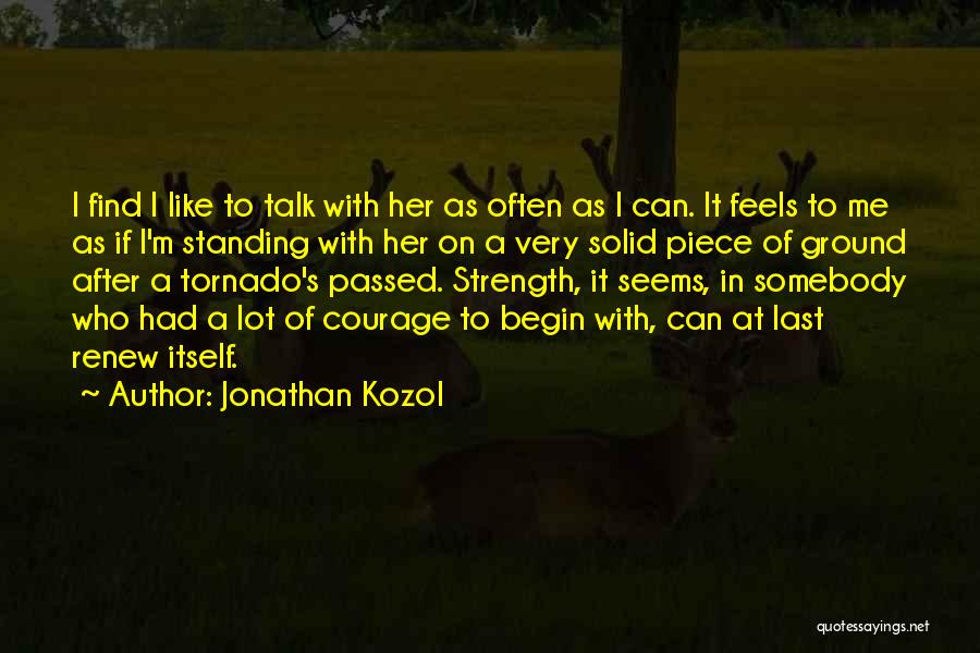 Having Strength And Courage Quotes By Jonathan Kozol