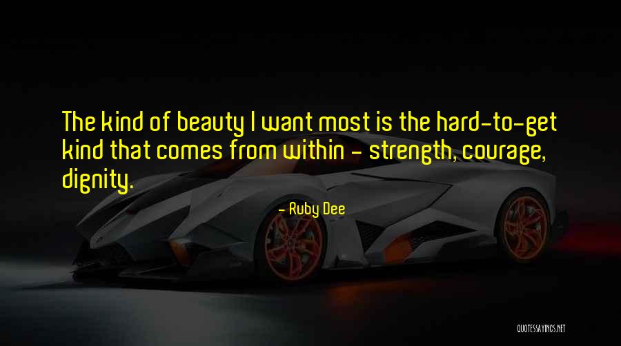 Having Strength And Courage Quotes By Ruby Dee