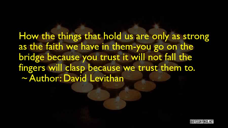Having Strong Faith Quotes By David Levithan