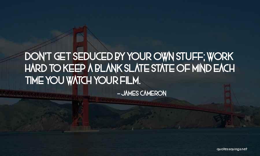 Having Stuff On Your Mind Quotes By James Cameron Having Stuff On Your Mind Quotes By James Cameron