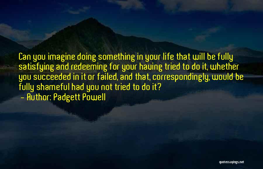 Having Succeeded Quotes By Padgett Powell