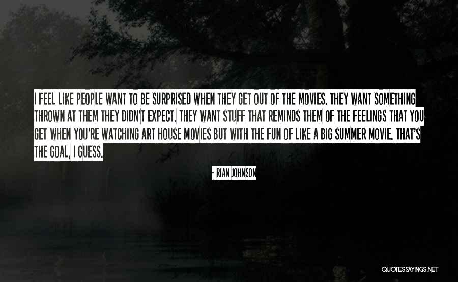 Having Summer Fun Quotes By Rian Johnson Having Summer Fun Quotes By Rian Johnson