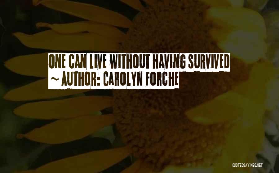 Having Survived Quotes By Carolyn Forche