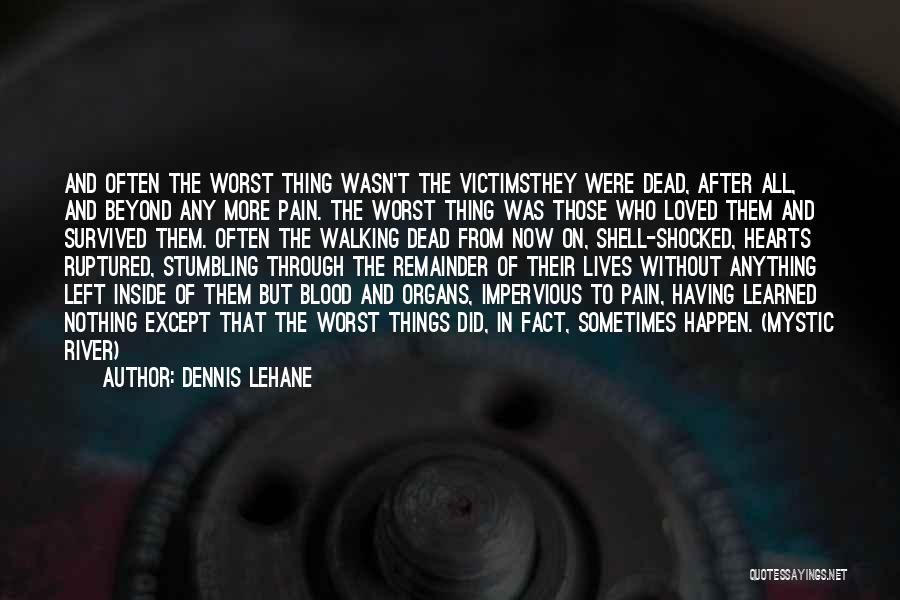 Having Survived Quotes By Dennis Lehane