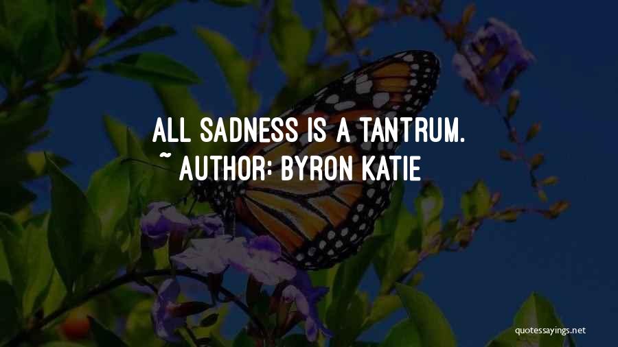 Having Tantrums Quotes By Byron Katie