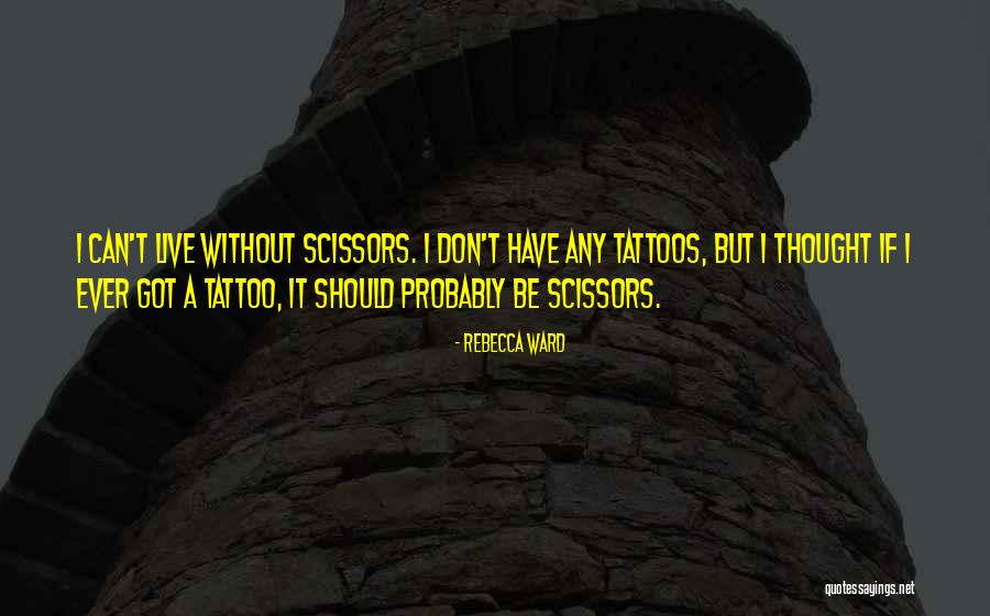 Having Tattoos Quotes By Rebecca Ward Having Tattoos Quotes By Rebecca Ward