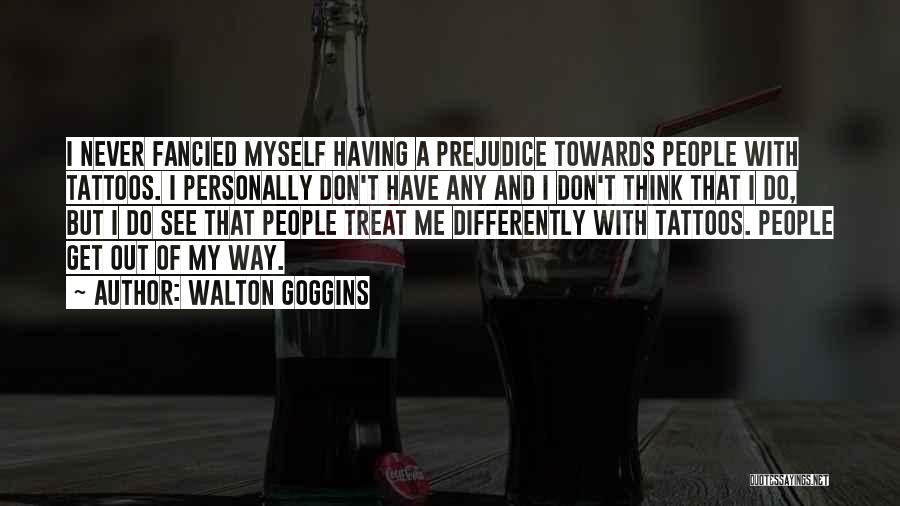 Having Tattoos Quotes By Walton Goggins