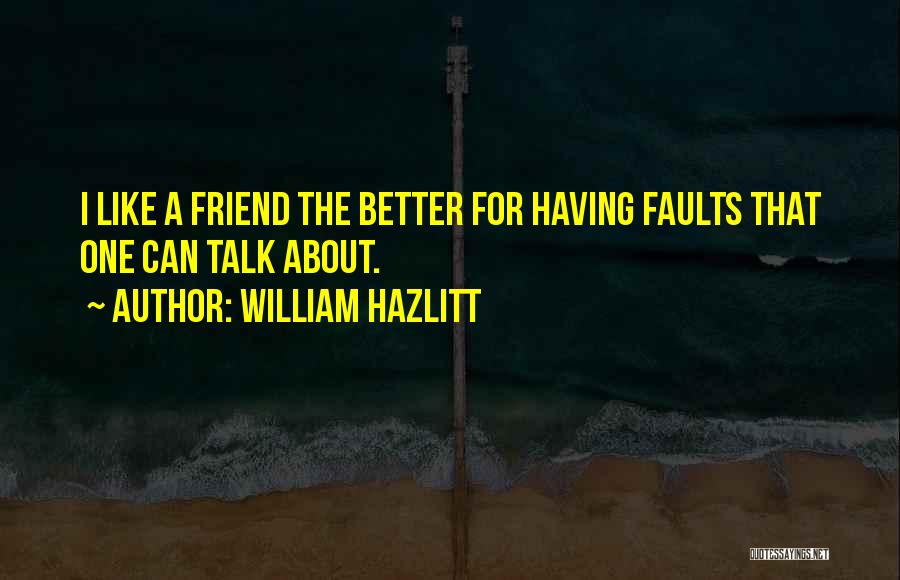 Having That One Friend Quotes By William Hazlitt