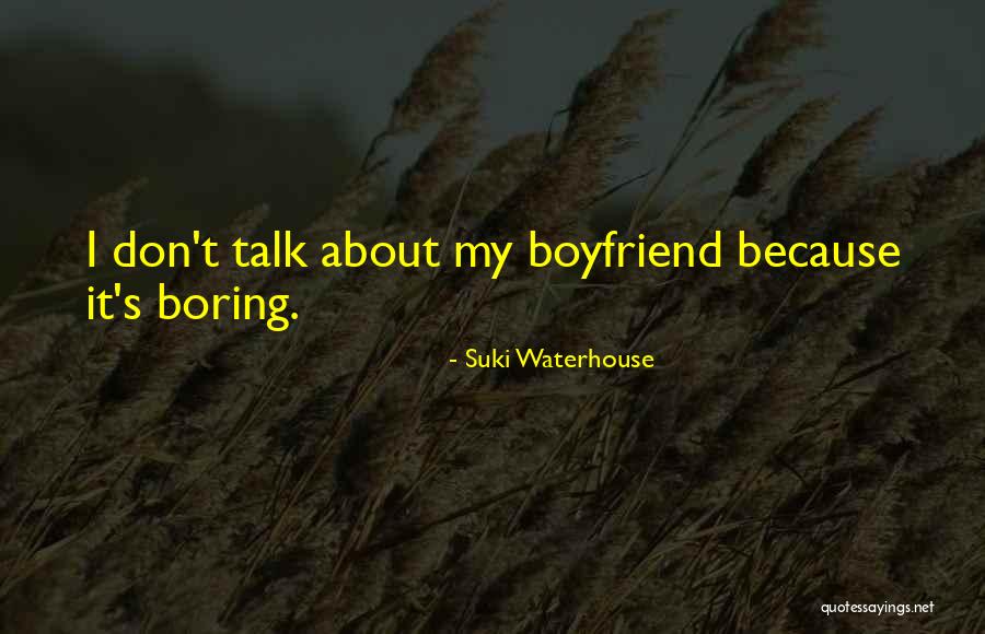 Having The Best Boyfriend Quotes By Suki Waterhouse