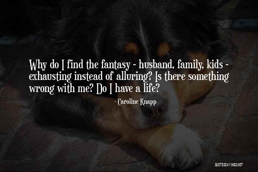 Having The Best Husband Ever Quotes By Caroline Knapp