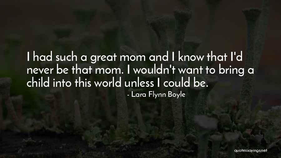 Having The Best Mom In The World Quotes By Lara Flynn Boyle Having The Best Mom In The World Quotes By Lara Flynn Boyle
