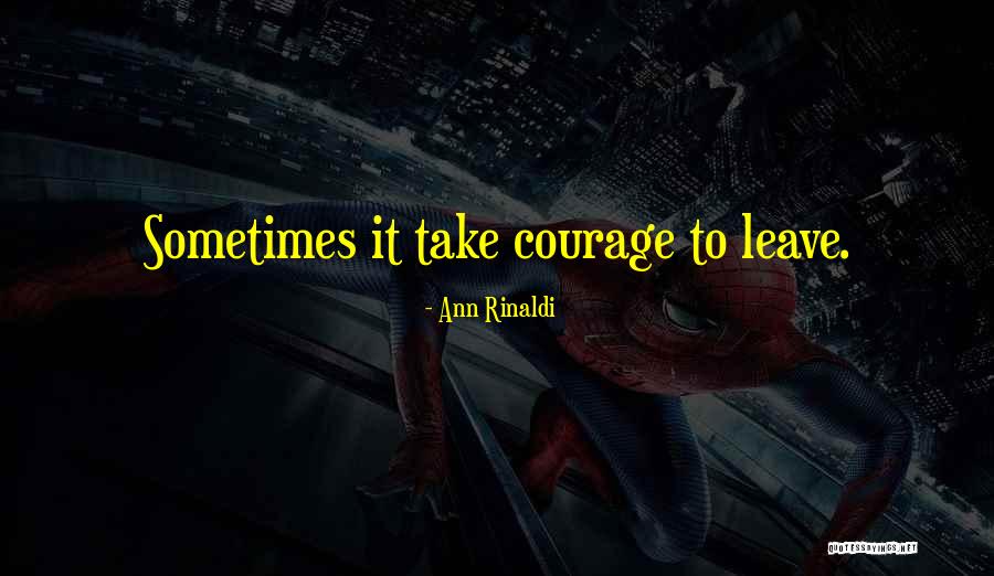 Having The Courage To Leave Quotes By Ann Rinaldi Having The Courage To Leave Quotes By Ann Rinaldi