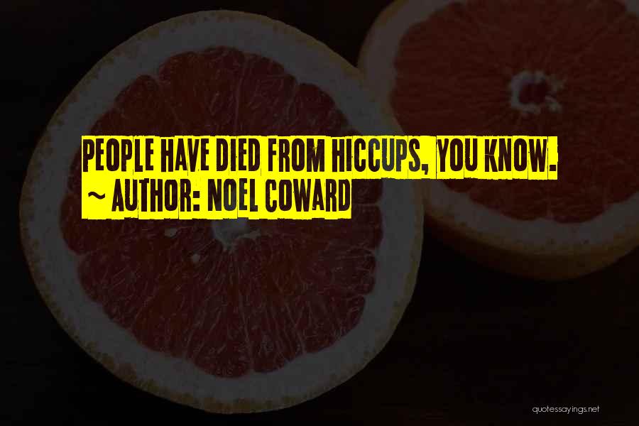 Having The Hiccups Quotes By Noel Coward