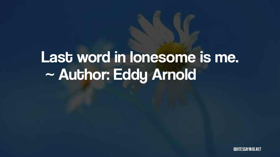 Having The Last Word Quotes By Eddy Arnold