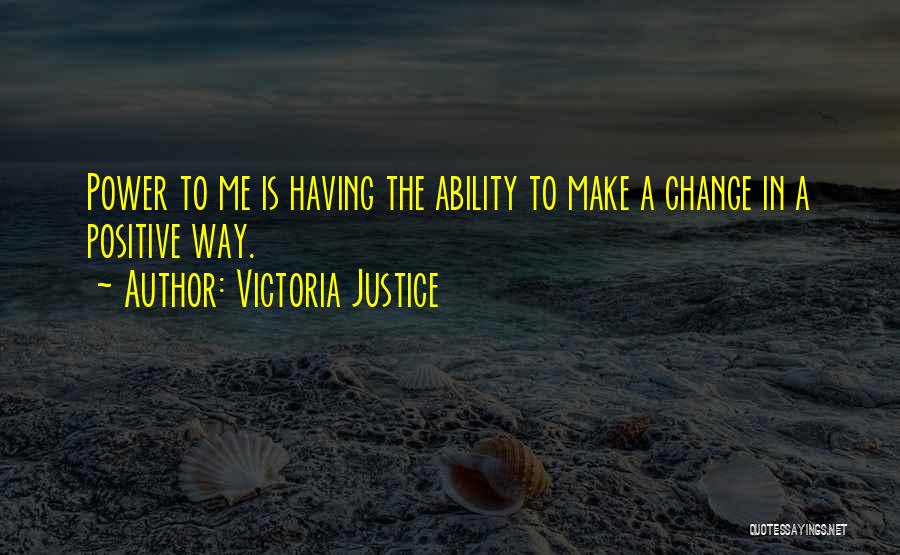 Having The Power To Change Quotes By Victoria Justice