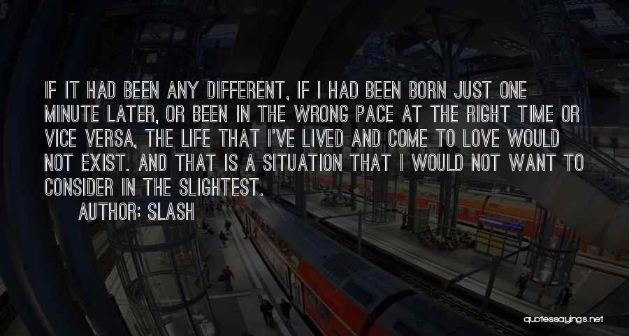 Having The Right Love At The Wrong Time Quotes By Slash