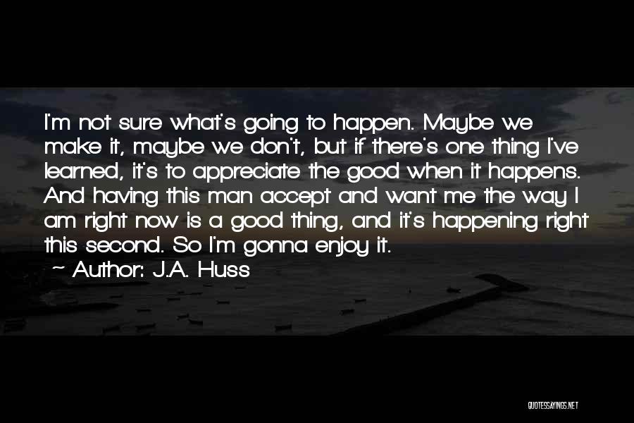 Having The Right Man Quotes By J.A. Huss