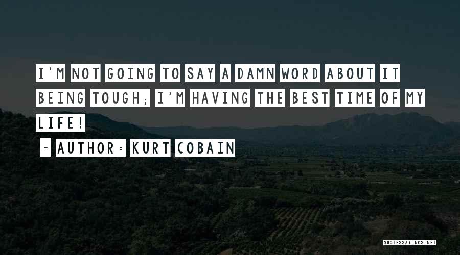 Having The Time Of My Life Quotes By Kurt Cobain