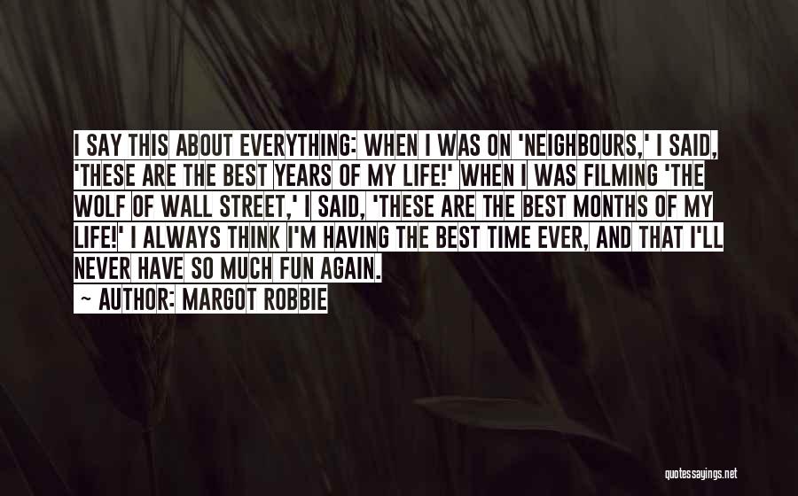 Having The Time Of My Life Quotes By Margot Robbie
